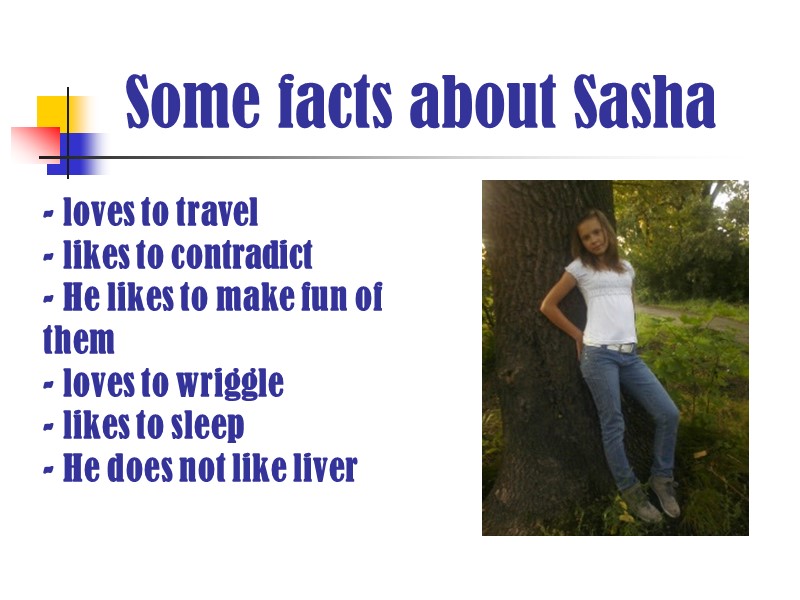Some facts about Sasha - loves to travel - likes to contradict - He